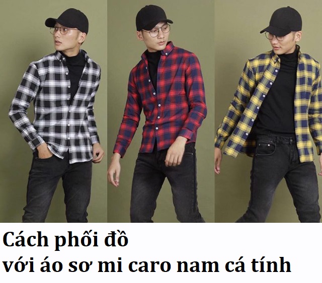 Bật mí cách phối đồ với áo sơ mi kẻ caro nam đơn giản mà đẹp 2022