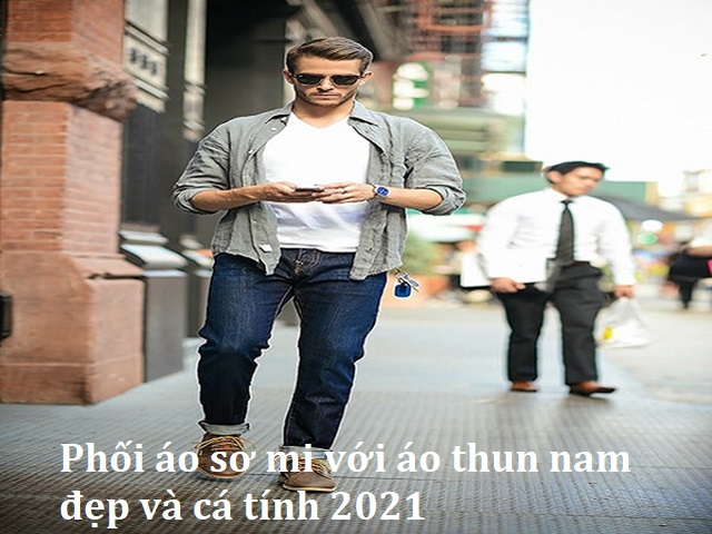 Cách phối áo sơ mi khoác ngoài áo thun nam cool ngầu và sành điệu